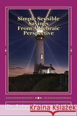 Simple Sensible Sayings: From A Hebraic Scriptural Perspective Ownby D. Min, Robert Freeman 9781541231955 Createspace Independent Publishing Platform