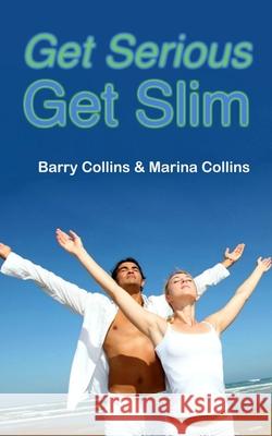 Get Serious Get Slim MR Barry Collins Mrs Marina Collins 9781541232761