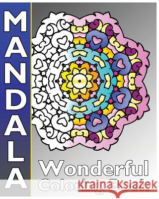 Mandala Wonderful Coloring: 50 Coloring Templates for Meditation and Relaxation, Inspire Creativity, Broader Imagination and Release Your Anxiety Peppin Hughes 9781541232884 Createspace Independent Publishing Platform