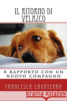 Il ritorno di Velazco.: A rapporto con un nuovo compagno Cavaterra, Francesca 9781541233157 Createspace Independent Publishing Platform