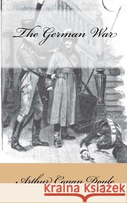 The German War Arthur Cona 9781541233829 Createspace Independent Publishing Platform