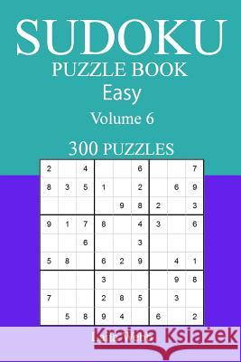 300 Easy Sudoku Puzzle Book: Volume 6 Laila Webb 9781541234062