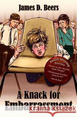 A Knack for Embarrassment James D. Beers Michael Gambriel 9781541234581 Createspace Independent Publishing Platform