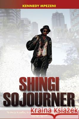 Shingi Sojourner Kennedy Mpezeni 9781541235977 Createspace Independent Publishing Platform