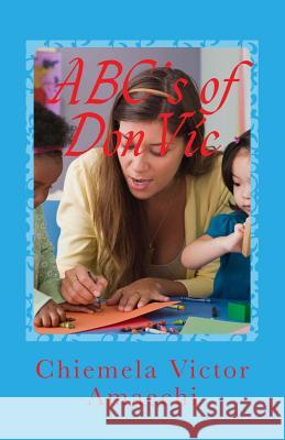 ABC's of DonVic Amaechi, Chiemela Victor 9781541236530 Createspace Independent Publishing Platform