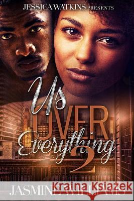 Us Over Everything 2 Jasmine Williams 9781541236868 Createspace Independent Publishing Platform