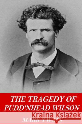 The Tragedy of Pudd'nhead Wilson Twain Mark 9781541237957 Createspace Independent Publishing Platform