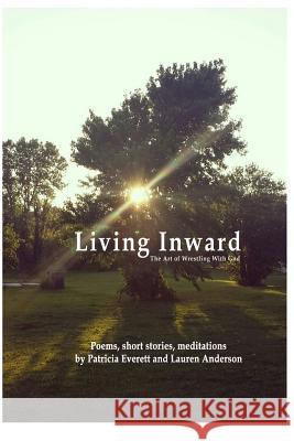 Living Inward: The Art of Wrestling With God Anderson, Lauren 9781541238107 Createspace Independent Publishing Platform