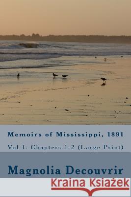 Memoirs of Mississippi, 1891: Vol 1. Chapters 1-2 (Large Print) Magnolia Decouvrir Terry Green 9781541238886