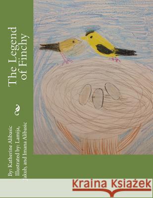 The Legend of Finchy Jakub Alibasic Lamija Alibasic Imana Alibasic 9781541239401 Createspace Independent Publishing Platform