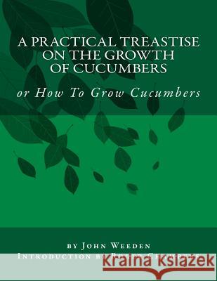 A Practical Treastise on the Growth of Cucumbers: or How To Grow Cucumbers Chambers, Roger 9781541240216 Createspace Independent Publishing Platform