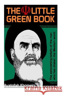 Khomeini's The Little Green Book Khomeini, Ayatollah 9781541241541 Createspace Independent Publishing Platform