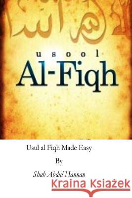 Usul al Fiqh Made Easy: Principles of Islamic Jurisprudence Shah Abdul Hannan 9781541242012