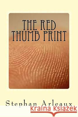 The Red Thumb Print: Can A Finger Print Be Forged ? Arleaux, Stephan M. 9781541242524 Createspace Independent Publishing Platform