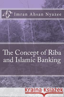 The Concept of Riba and Islamic Banking Imran Ahsan Khan Nyazee 9781541245617