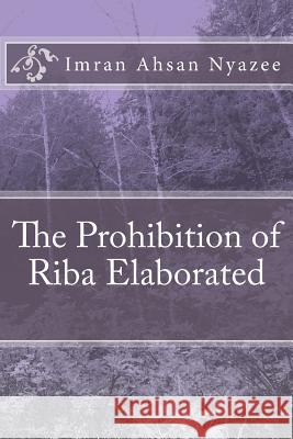 The Prohibition of Riba Elaborated Imran Ahsan Khan Nyazee 9781541245914