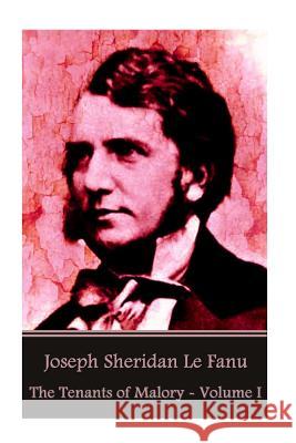 Joseph Sheridan Le Fanu - The Tenants of Malory - Volume I Joseph Sheridan L 9781541246201