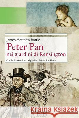 Peter Pan nei giardini di Kensington: Con le illustrazioni originali di Arthur Rackham Arthur Rackham, Arthur 9781541246362