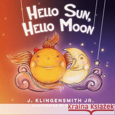 Hello Sun, Hello Moon Nikki Valid J. Klingensmit 9781541246379