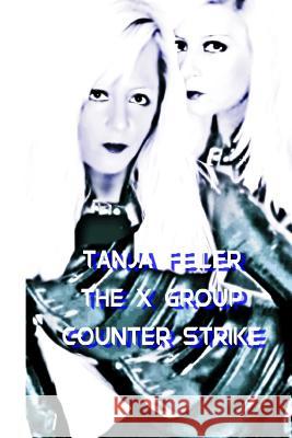 The X Group Counter Strike: Dark Thriller T. Tanja Feile 9781541246706 Createspace Independent Publishing Platform