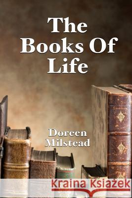 The Books Of Life Milstead, Doreen 9781541247239 Createspace Independent Publishing Platform