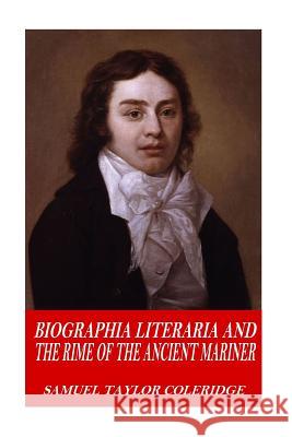 Biographia Literaria and The Rime of the Ancient Mariner Coleridge, Samuel Taylor 9781541247581 Createspace Independent Publishing Platform