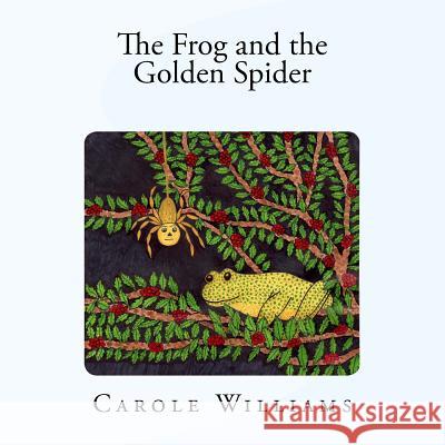 The Frog and the Golden Spider Carole Williams 9781541247956