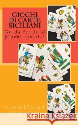 Giochi di Carte Siciliani: Guida facile ai giochi classici Sirchia, Fabio 9781541248366 Createspace Independent Publishing Platform