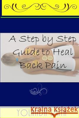 A Step by Step Guide to Heal Back Pain Yolanda Smith 9781541249851