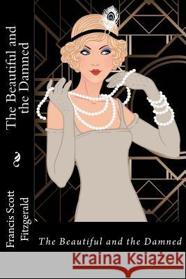 The Beautiful and the Damned Francis Scott Fitzgerald F. Scott Fitzgerald Paula Benitez 9781541249998 Createspace Independent Publishing Platform