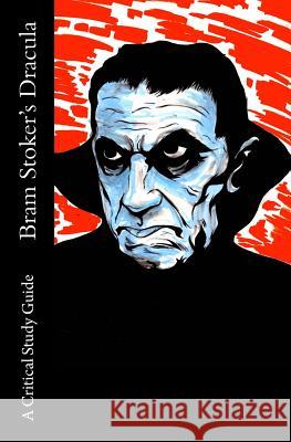 Bram Stoker's Dracula - A Critical Study Guide Lilith Steinmetz 9781541250352 Createspace Independent Publishing Platform