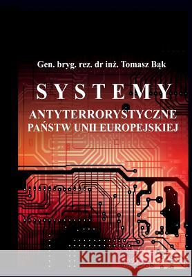 Systemy Antyterrorystyczne Panstw Unii Europejskiej T. Bak 9781541250703 Createspace Independent Publishing Platform