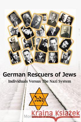 German Rescuers of Jews: Individuals versus the Nazi System Paldiel, Mordecai 9781541251175 Createspace Independent Publishing Platform