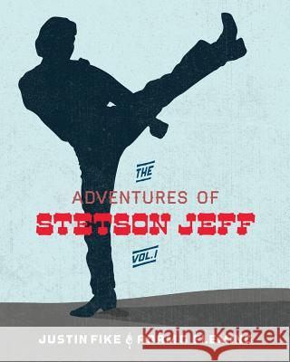 The Stetson Jeff Adventures: Volume 1 Adam G. Fleming Justin Fike 9781541251571 Createspace Independent Publishing Platform