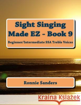 Sight Singing Made EZ Book 9 Ronnie Sanders 9781541251700 Createspace Independent Publishing Platform