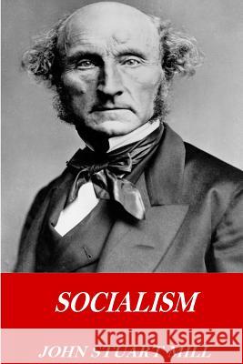 Socialism John Stuart Mill 9781541252028 Createspace Independent Publishing Platform