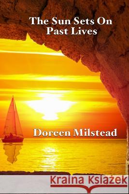 The Sun Sets On Past Lives Milstead, Doreen 9781541252127 Createspace Independent Publishing Platform