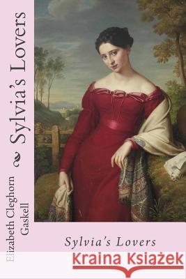 Sylvia's Lovers Elizabeth Cleghorn Gaskell Elizabeth Cleghorn Gaskell Paula Benitez 9781541252172 Createspace Independent Publishing Platform