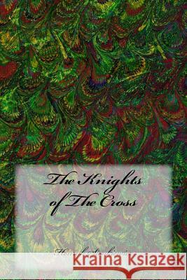 The Knights of the Cross Henryk Sienkiewicz Jeremiah Curtin 9781541252233 Createspace Independent Publishing Platform