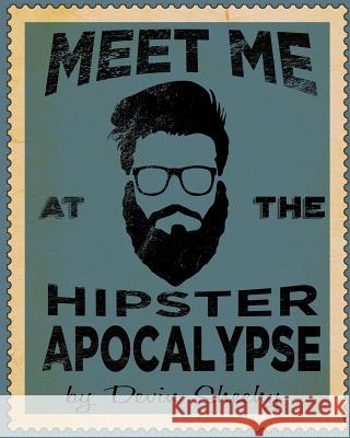 Meet Me at the Hipster Apocalypse Devin J. Sheehy 9781541253278 Createspace Independent Publishing Platform