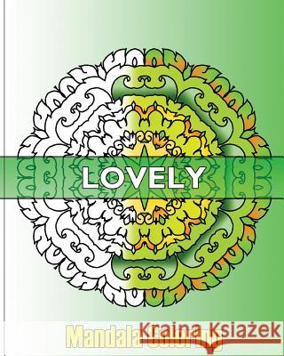Lovely Mandala Coloring: 50 Unique Mandala Designs, Fun & Funky Coloring Book Treasury, Arts Fashion and Perfect for Coloring & Sketching Ivana Pisano 9781541253414 Createspace Independent Publishing Platform