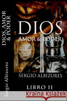Dios Amor & Poder: En Busqueda de los Ojos de La Princesa Albizures, Sergio 9781541253483 Createspace Independent Publishing Platform