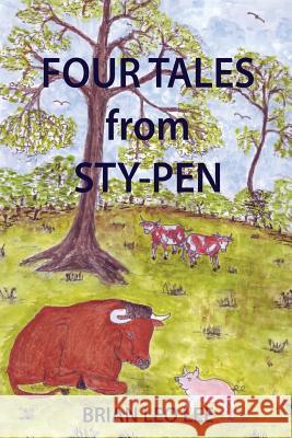 Four Tales from Sty-Pen Brian Leo Lee Brian Leo Lee 9781541254220 Createspace Independent Publishing Platform