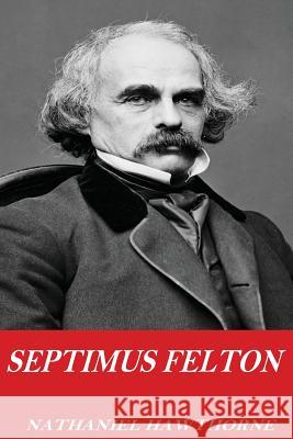 Septimus Felton Hawthorne Nathaniel 9781541254411 Createspace Independent Publishing Platform