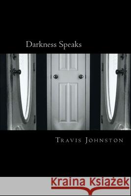 Darkness Speaks: A book of how so much changes to alter the world around us Johnston, Travis Wayne, II 9781541254534 Createspace Independent Publishing Platform
