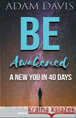 Be Awakened: A New You in 40 Days Adam Davis 9781541255487