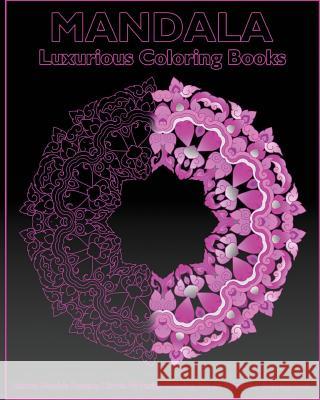 Luxurious Coloring: Sacred Mandala Designs, Miracle 50 Design Coloring Art, An Advanced Coloring Book For Adults, Beautiful Relaxation, Co Sanchez, Fred 9781541255715 Createspace Independent Publishing Platform