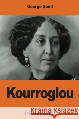 Kourroglou George Sand 9781541257207 Createspace Independent Publishing Platform