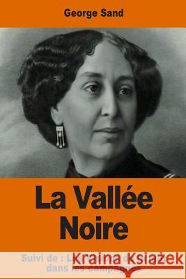 La Vallée Noire: Suivi de: Les Visions de la nuit dans les campagnes Sand, George 9781541257306 Createspace Independent Publishing Platform