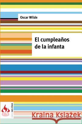 El cumpleaños de la Infanta: (low csot). Edición limitada Wilde, Oscar 9781541260047 Createspace Independent Publishing Platform